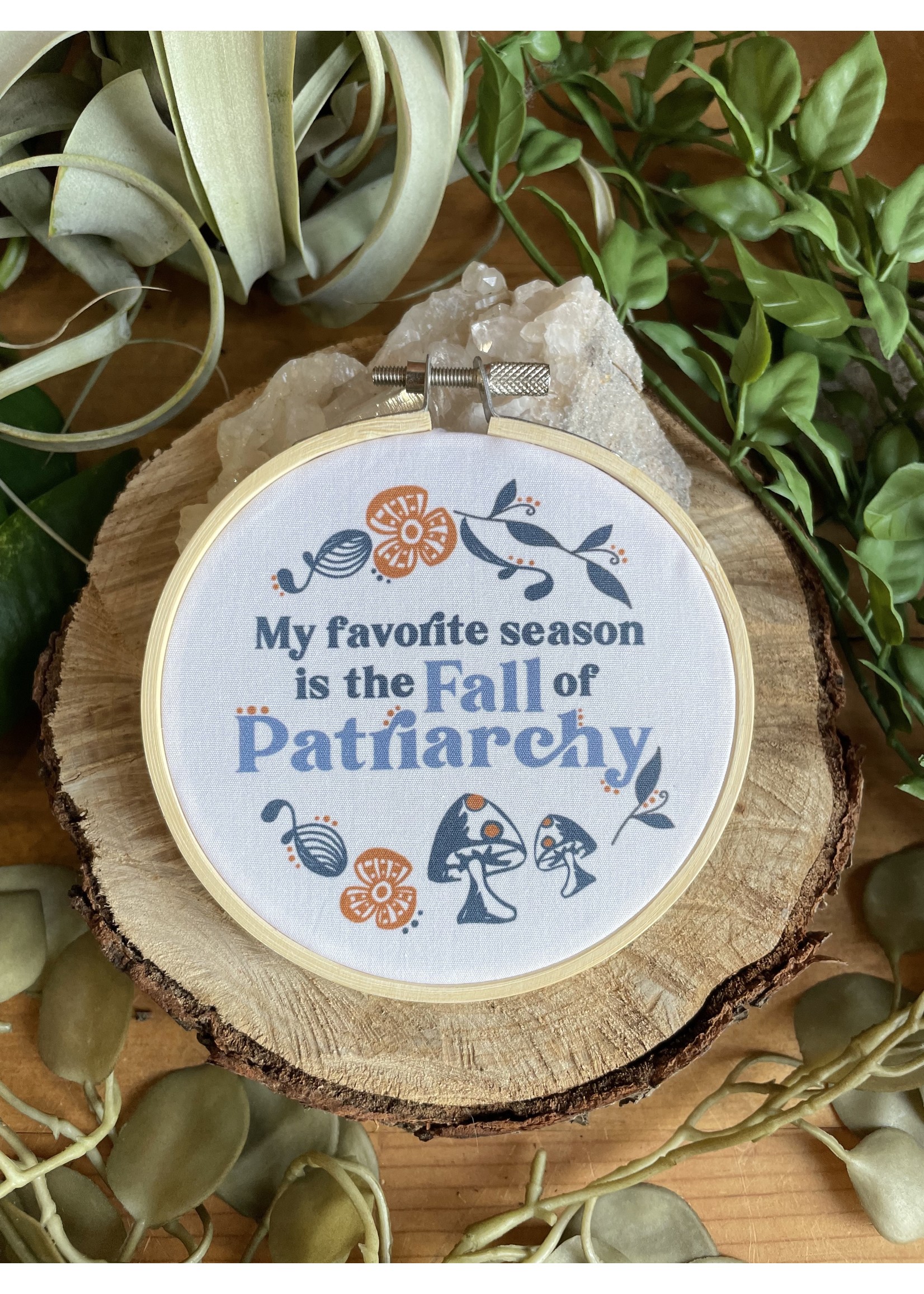 Tangled Up In Hue Wholesale Mini Fabric Hoop My Favorite Season is the Fall of Patriarchy