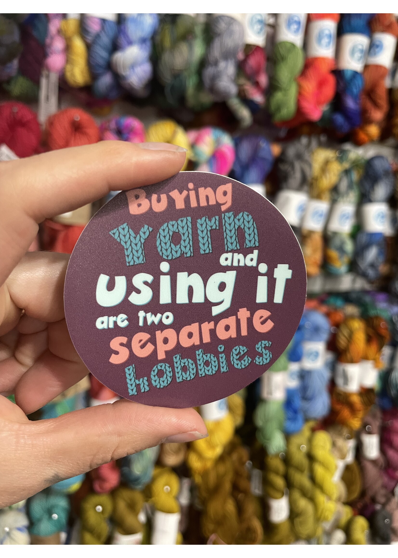 Tangled Up In Hue Sticker- Buying yarn and using it are two Separate Hobbies