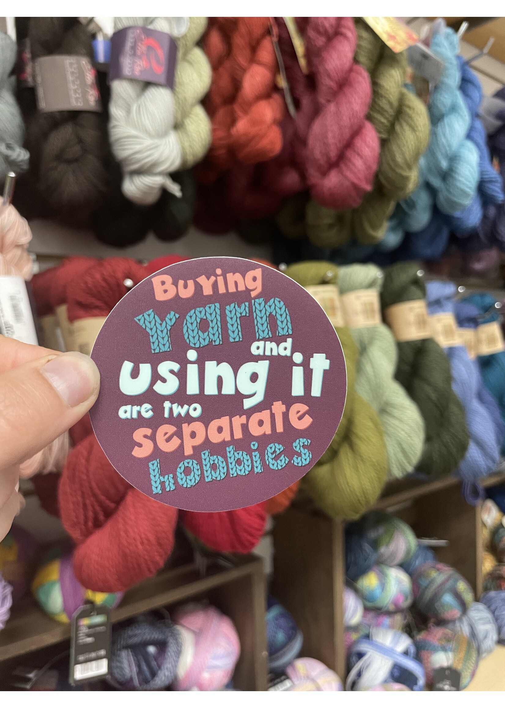 Tangled Up In Hue Sticker- Buying yarn and using it are two Separate Hobbies