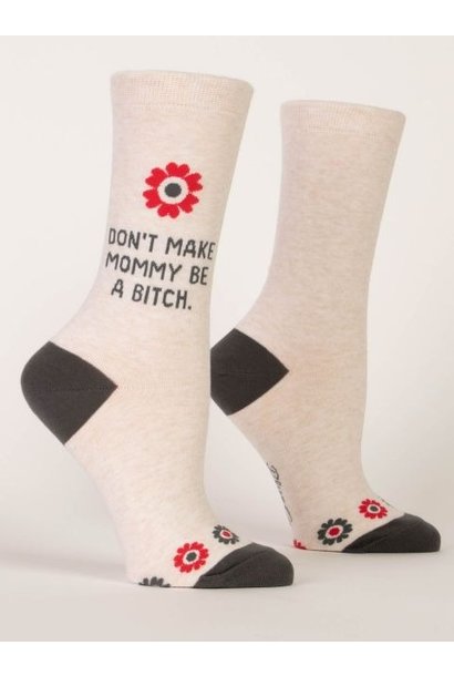 Don't Make Mommy a B*tch W - Crew Socks