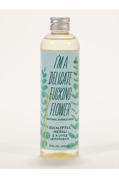 I'm a Delicate F*cking Flower Bubble Bath - Eucalyptus, Neroli & A Little Lemongrass