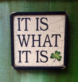 PLAQUES & GIFTS "IT IS WHAT IT IS" WOODEN SIGN