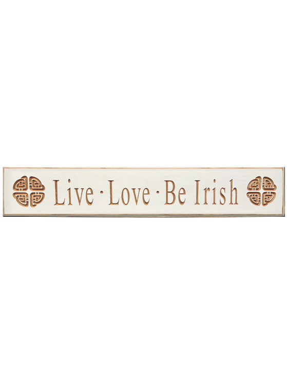 PLAQUES, SIGNS & POSTERS “LIVE LOVE BE IRISH” CARVED WOOD SIGN