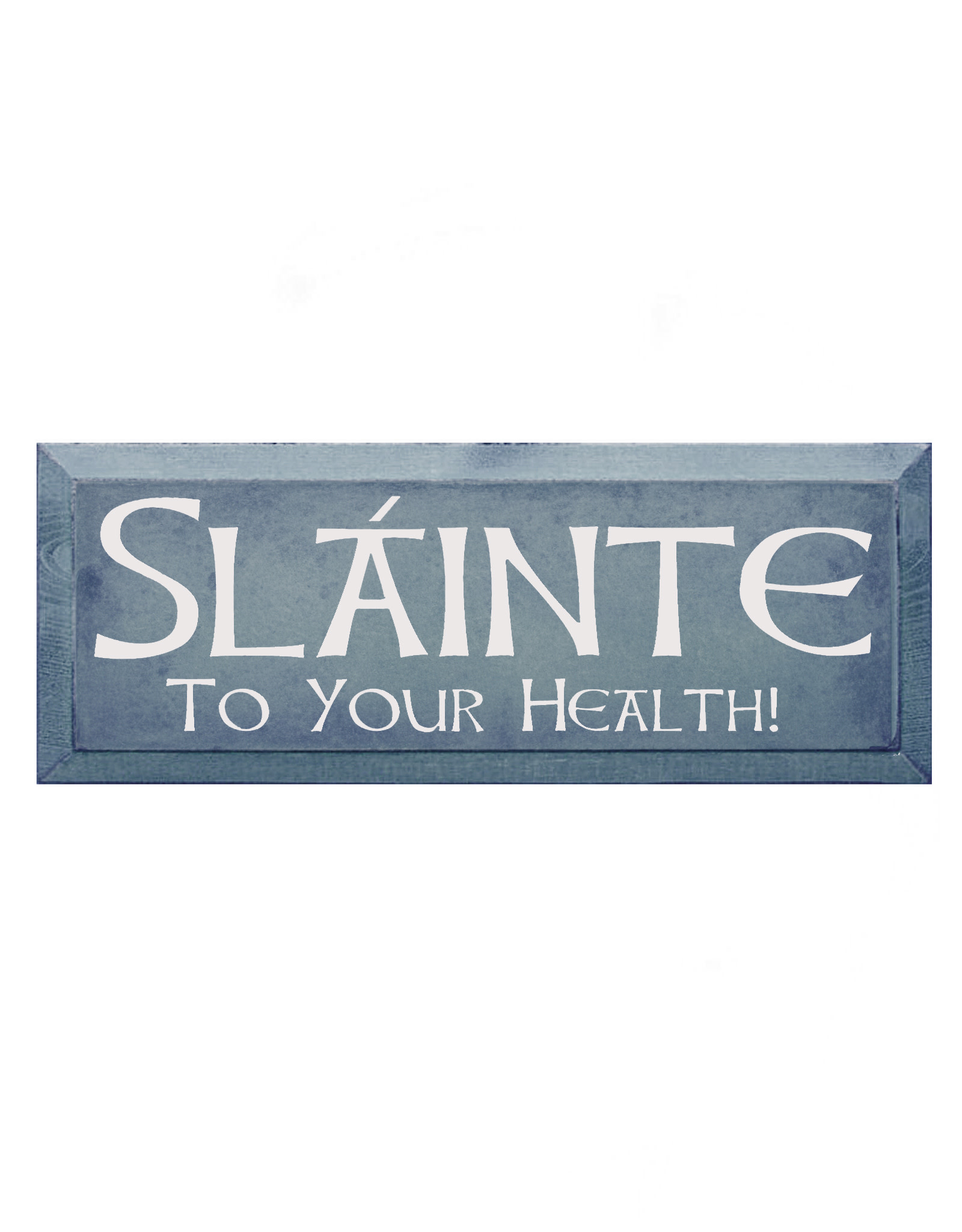 PLAQUES, SIGNS & POSTERS SLAINTE - TO YOUR HEALTH SIGN