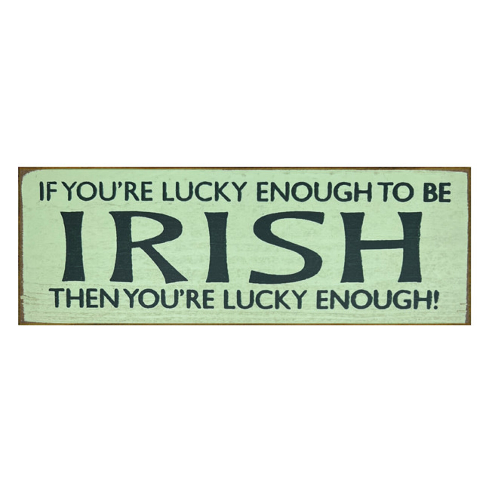 PLAQUES, SIGNS & POSTERS IF YOU'RE LUCK ENOUGH... IRISH WOOD SIGN
