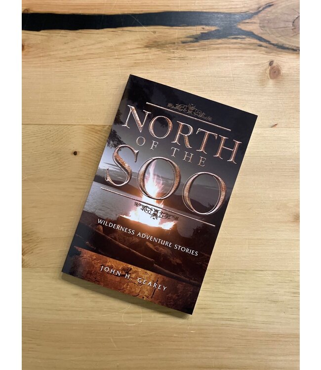 John Gearey North of the Soo - Wilderness Adventure Story Book Author: John Gearey