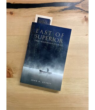 John Gearey East of Superior - True Wilderness Stories Book Author:  John Gearey