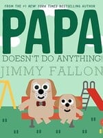 Macmillan Publishing Group LLC Papa Doesn't Do Anything