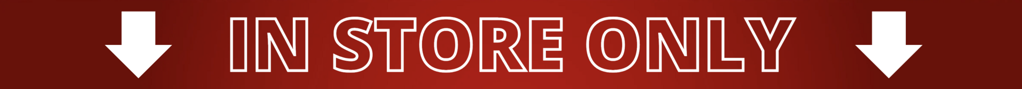 In-Store Only Banner