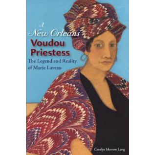 University Press of Florida A New Orleans Voudou Priestess: The Legend and Reality of Marie Laveau - by Carolyn Morrow Long