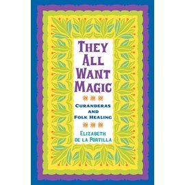 Texas A&M University Press They All Want Magic, 16: Curanderas and Folk Healing