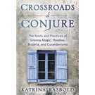 Llewellyn Publications Crossroads of Conjure: The Roots and Practices of Granny Magic, Hoodoo, Brujería, and Curanderismo