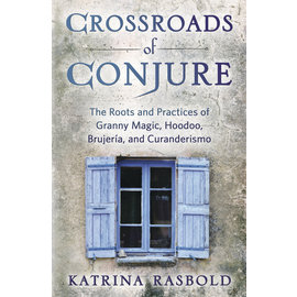 Llewellyn Worldwide Out of Print - Crossroads of Conjure: The Roots and Practices of Granny Magic, Hoodoo, Brujería, and Curanderismo by Katrina Rasbold