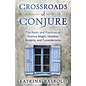 Llewellyn Worldwide Crossroads of Conjure: The Roots and Practices of Granny Magic, Hoodoo, Brujería, and Curanderismo - by Katrina Rasbold