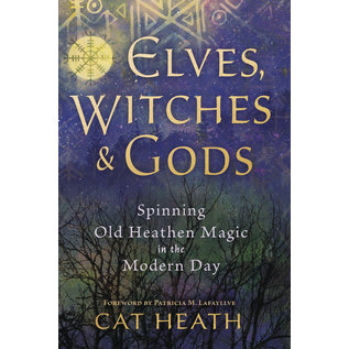 Llewellyn Publications Elves, Witches & Gods: Spinning Old Heathen Magic in the Modern Day - by Cat Heath and Patricia M. Lafayllve