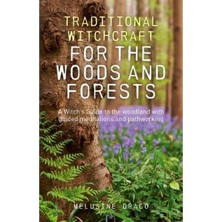 Moon Books Traditional Witchcraft for the Woods and Forests: A Witch's Guide to the Woodland with Guided Meditations and Pathworking - by Melusine Draco