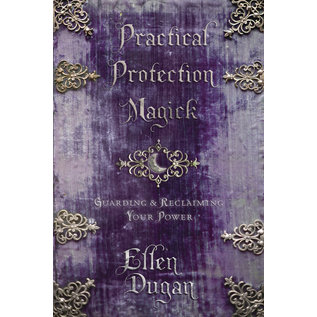 Llewellyn Publications Practical Protection Magick: Guarding & Reclaiming Your Power - by Ellen Dugan