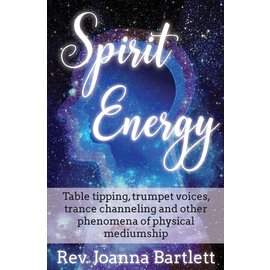 Alight Press LLC Spirit Energy: Table tipping, trumpet voices, trance channeling and other phenomena of physical mediumship