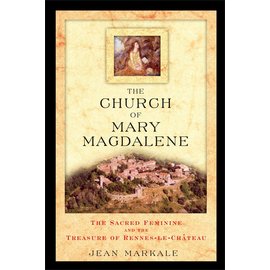 Inner Traditions International The Church of Mary Magdalene: The Sacred Feminine and the Treasure of Rennes-Le-Château