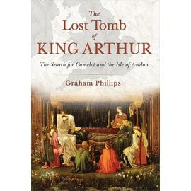 Bear & Company The Lost Tomb of King Arthur: The Search for Camelot and the Isle of Avalon
