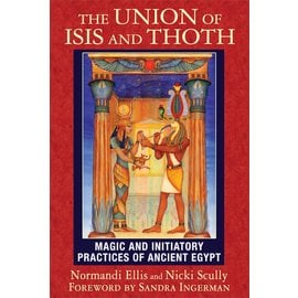 Bear & Company The Union of Isis and Thoth: Magic and Initiatory Practices of Ancient Egypt