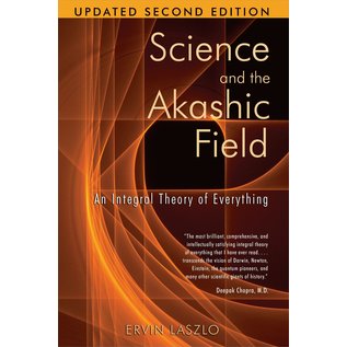Inner Traditions International Science and the Akashic Field: An Integral Theory of Everything (Updated) - by Ervin Laszlo