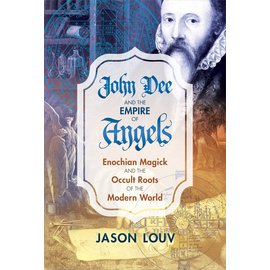 Inner Traditions International John Dee and the Empire of Angels: Enochian Magick and the Occult Roots of the Modern World