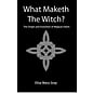 Green Magic Publishing What Maketh the Witch? The Origin & Evolution of Magical Intent - by Elisa Mary Gray