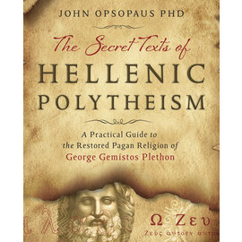Llewellyn Worldwide The Secret Texts of Hellenic Polytheism: A Practical Guide to the Restored Pagan Religion of George Gemistos Plethon by John Opsopaus