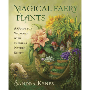 Llewellyn Worldwide Magical Faery Plants: A Guide for Working with Faeries and Nature Spirits - by Sandra Kynes
