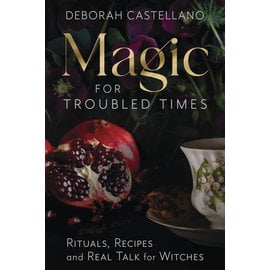 Llewellyn Worldwide Magic for Troubled Times: Rituals, Recipes, and Real Talk for Witches by Deborah Castellano