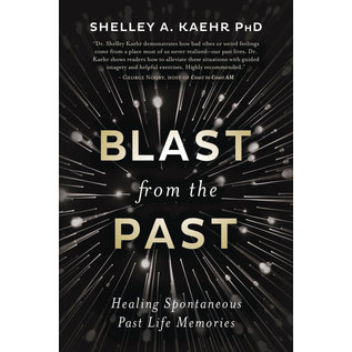 Llewellyn Publications Blast from the Past: Healing Spontaneous Past Life Memories - by Shelley A. Kaehr PhD