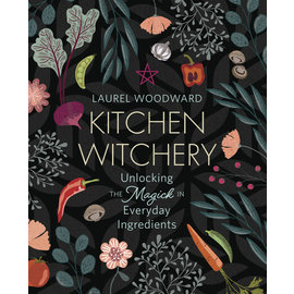 Llewellyn Worldwide Kitchen Witchery: Unlocking the Magick in Everyday Ingredients by Laurel Woodward