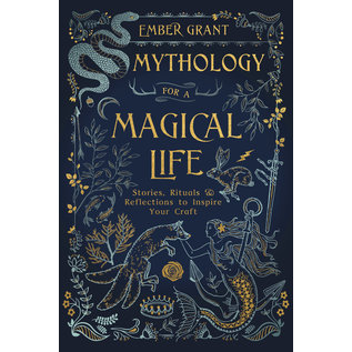 Llewellyn Worldwide Mythology for a Magical Life: Stories, Rituals & Reflections to Inspire Your Craft - by Ember Grant