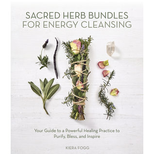 Llewellyn Publications Sacred Herb Bundles for Energy Cleansing: Your Guide to a Powerful Healing Practice to Purify, Bless and Inspire - by Kiera Fogg