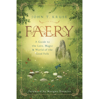 Llewellyn Worldwide Faery: A Guide to the Lore, Magic & World of the Good Folk - by John T. Kruse, Morgan Daimler