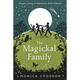 Llewellyn Worldwide The Magickal Family: Pagan Living in Harmony with Nature by Monica Crosson