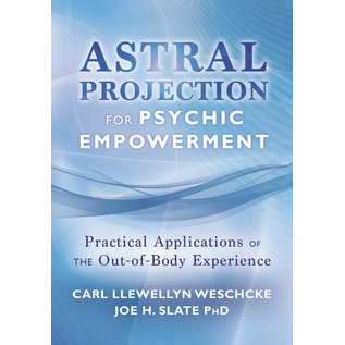 Llewellyn Publications Astral Projection for Psychic Empowerment: Practical Applications of the Out-Of-Body Experience - by Carl Llewellyn Weschcke, Joe H. Slate PhD