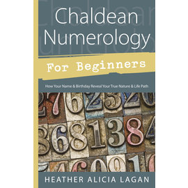 Llewellyn Worldwide Chaldean Numerology for Beginners: How Your Name & Birthday Reveal Your True Nature & Life Path by Heather Alicia Lagan