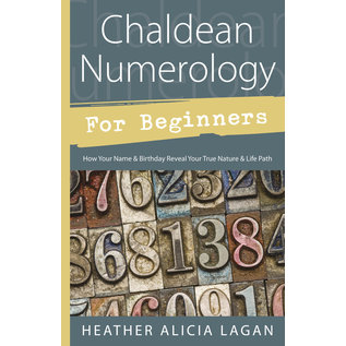 Llewellyn Worldwide Chaldean Numerology for Beginners: How Your Name & Birthday Reveal Your True Nature & Life Path - by Heather Alicia Lagan