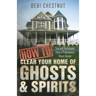 Llewellyn Publications How to Clear Your Home of Ghosts & Spirits: Tips & Techniques from a Professional Ghost Hunter - by Debi Chestnut