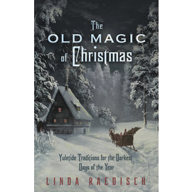 Llewellyn Worldwide The Old Magic of Christmas: Yuletide Traditions for the Darkest Days of the Year by Linda Raedisch