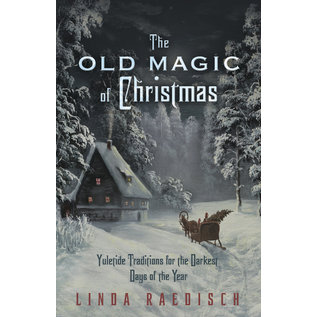 Llewellyn Publications The Old Magic of Christmas: Yuletide Traditions for the Darkest Days of the Year - by Linda Raedisch