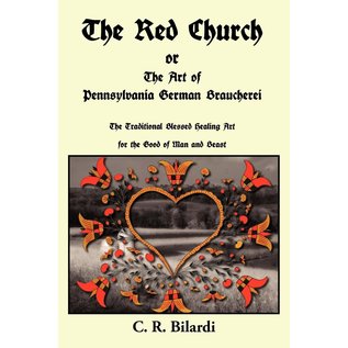 Pendraig Publishing The Red Church or the Art of Pennsylvania German Braucherei - by C. R. Bilardi