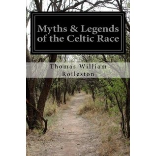 Createspace Independent Publishing Platform Myths & Legends of the Celtic Race - by Thomas William Roileston