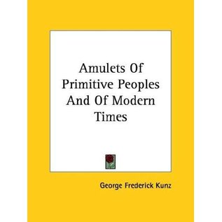 Kessinger Publishing Amulets of Primitive Peoples and of Modern Times - by George Frederick Kunz