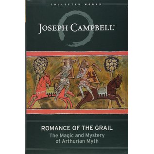 New World Library Romance of the Grail: The Magic and Mystery of Arthurian Myth - by Joseph Campbell
