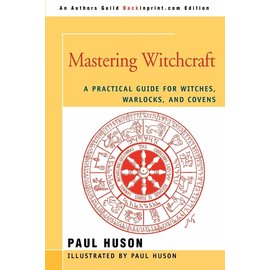 iUniverse Mastering Witchcraft: A Practical Guide for Witches, Warlocks, and Covens