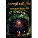 Pendraig Publishing Journeys Outside Time: Shamanic Ballads, Shamanic Stories