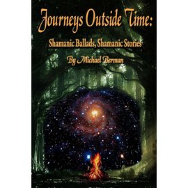 Pendraig Publishing Journeys Outside Time: Shamanic Ballads, Shamanic Stories